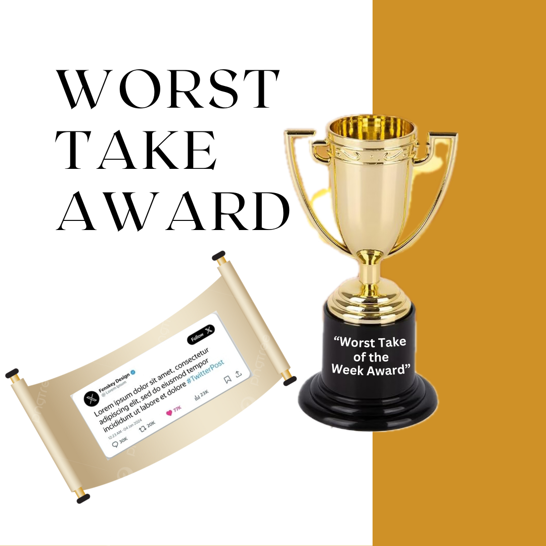 🏆 Worst Take of the Week Trophy